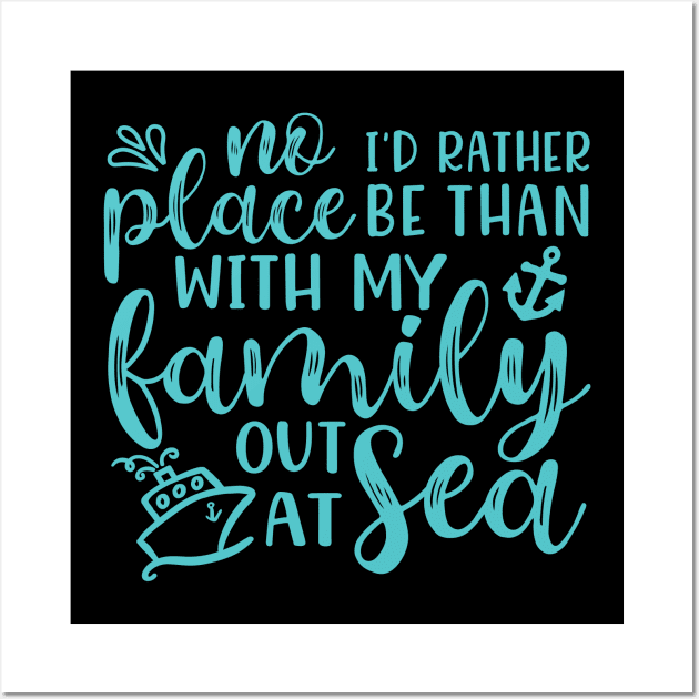 No Place I’d Rather Be Than With My Family Out At Sea Cruise Vacation Funny Wall Art by GlimmerDesigns
